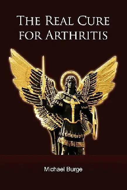 The Real Cure for Arthritis by Michael Burge