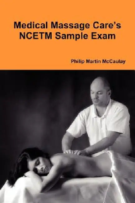 Medical Massage Care's NCETM Sample Exam by Philip Martin McCaulay