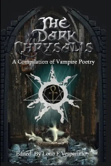The Dark Chrysalis: A Compilation of Vampire Poems by Lono Vespertilio