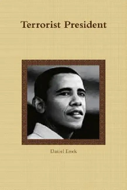 Terrorist President by Daniel Essek