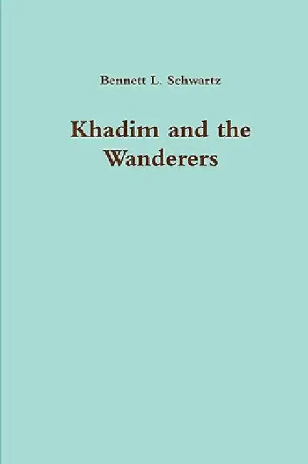 Khadim and the Wanderers by Bennett L. Schwartz