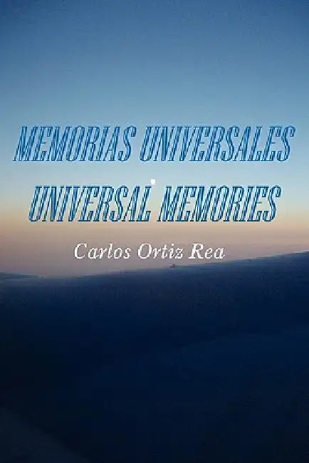 Memorias Universales/Universal Memories by Carlos Ortiz Rea