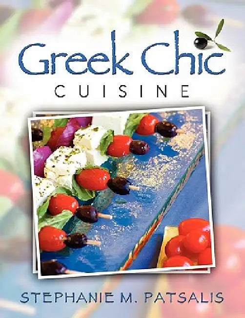 Greek Chic Cuisine by Stephanie Patsalis