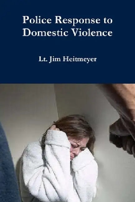 Police Response to Domestic Violence by Lt Jim Heitmeyer