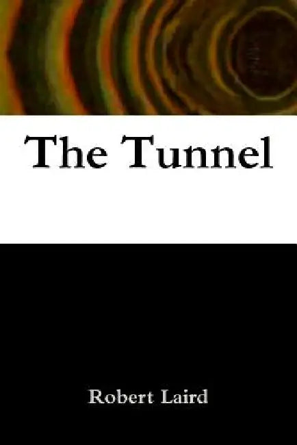 The Tunnel by Robert Laird