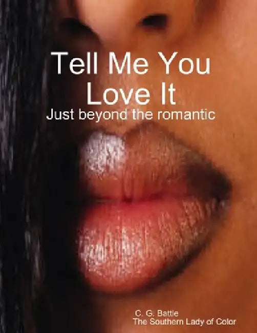 Tell Me You Love It by C. G. Battle
