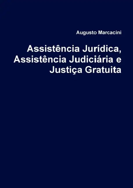 Assistência Jurídica, Assistência Judiciária e Justiça Gratuita by Augusto Marcacini