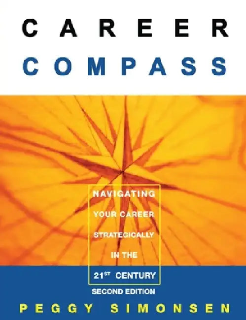 Career Compass-Navigating Your Career Strategically in the 21st Century by Peggy Simonsen