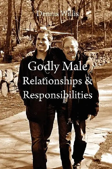 Godly Male Relationships & Responsibilities by Dennis Willis