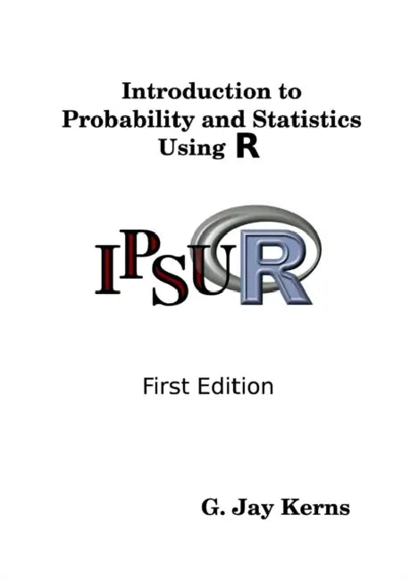 Introduction to Probability and Statistics Using R by G. Jay Kerns