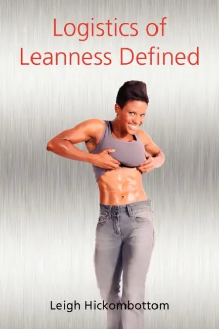 Logistics of Leanness Defined by Leigh Hickombottom