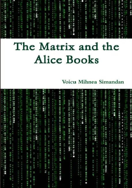 The Matrix and the Alice Books by Voicu Mihnea Simandan