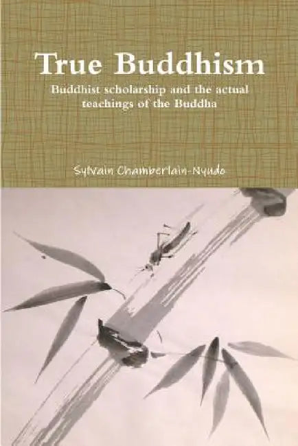 True Buddhism by Sylvain Chamberlain-Nyudo