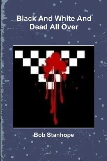 Black And White And Dead All Over by Bob Stanhope