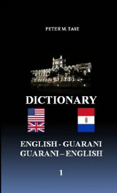 English - Guarani/Guarani - English Dictionary by Peter Tase