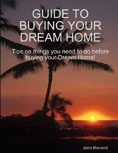 Guide to Buying Your Dream Home by Janis MacLeod