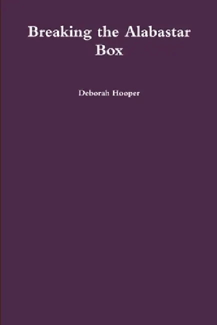 Breaking the Alabastar Box by Deborah Hooper