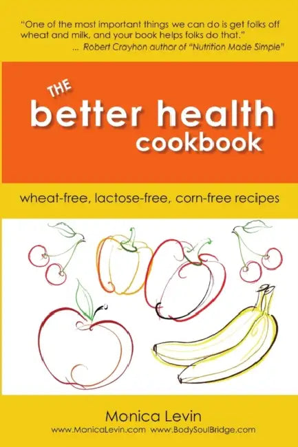 The Better Health Cookbook by Monica Levin