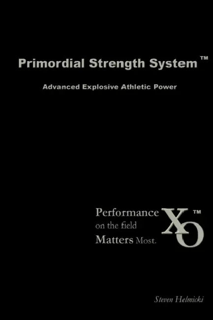 Primordial Strength System: Advanced Explosive Power by Steven Helmicki