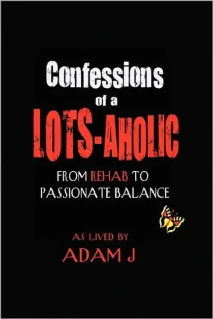 Confessions of a Lots-Aholic by Adam J