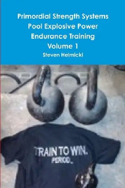 Primordial Strength Systems Pool Explosive Power Endurance Training Volume 1 by Steven Helmicki