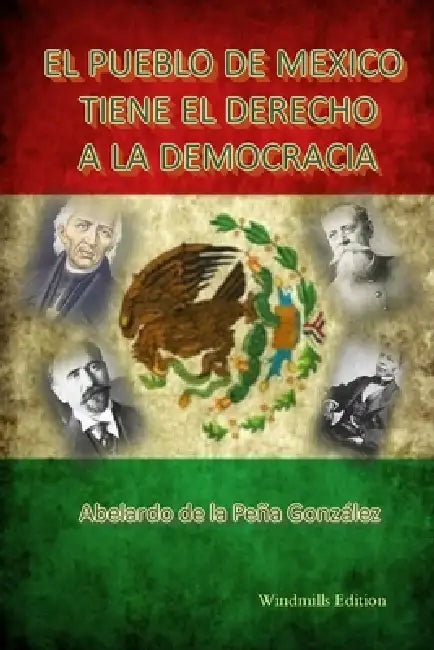 El pueblo de México tiene el derecho a la democracia by Abelardo de la Pena Gonzalez