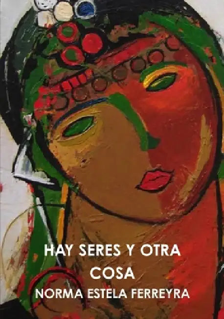 Hay Seres Y Otra Cosa by Norma Estela Ferreyra