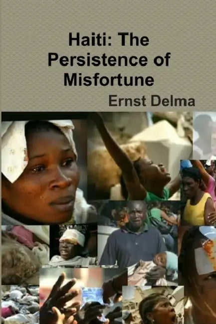 Haiti: The Persistence of Misfortune by Ernst Delma