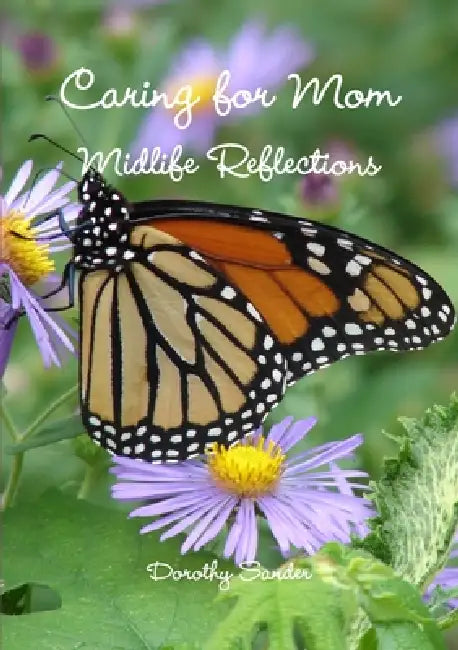 Caring for Mom by Dorothy Sander