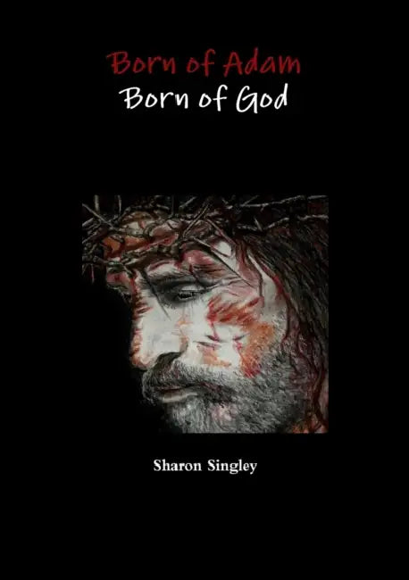Born of Adam Born of God by Sharon Singley