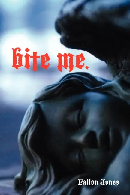 Bite Me. by Fallon Jones