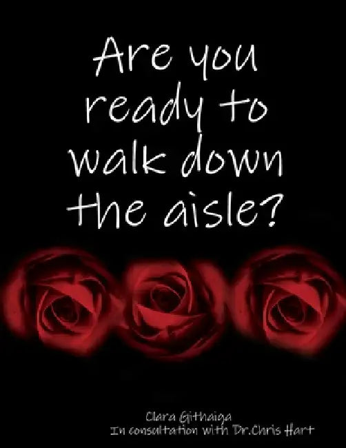 Are you ready to walk down the aisle? by Clara Githaiga, Dr Chris Hart