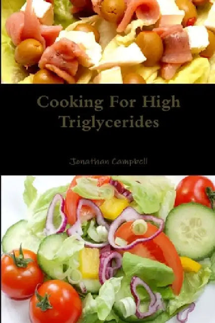 Cooking For High Triglycerides by Jonathan Campbell