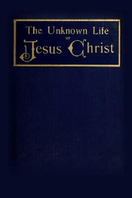 The Unknown Life of Jesus Christ by Nicolas Notovitch