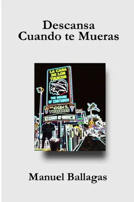 Descansa cuando te mueras: Novela by Manuel Ballagas