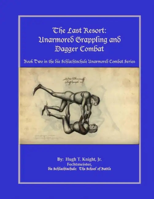 The Last Resort: Unarmored Grappling and Dagger Combat by Hugh Knight