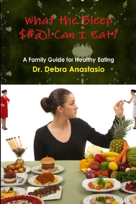 What the Bleep $#@! Can I Eat? by Debra Anastasio