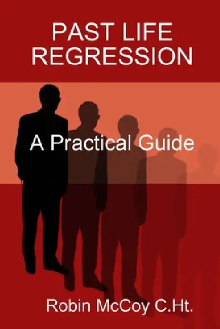 A Basic Guide to Past Life Regression by Robin McCoy