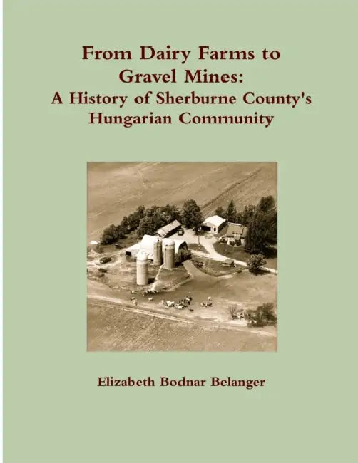 From Dairy Farms to Gravel Mines: A History of Sherburne County's Hungarian Community by Elizabeth Belanger
