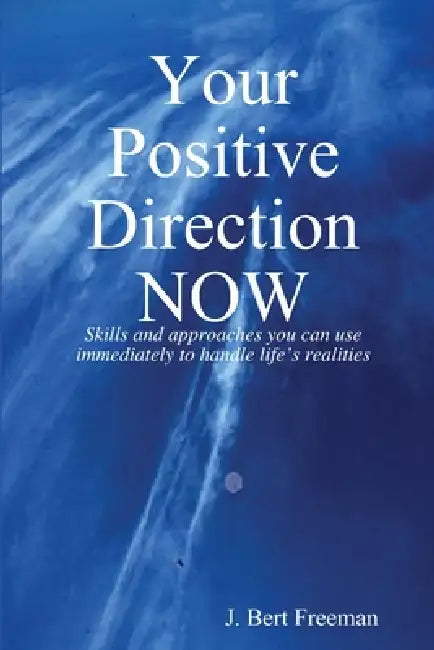 Your Positive Direction NOW by J. Bert Freeman