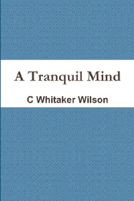 A Tranquil Mind by C. Whitaker Wilson