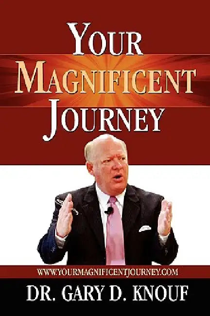 Your Magnificent Journey by Gary D. Knouf