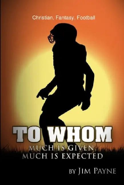To Whom Much Is Given, Much Is Expected by Jim Payne