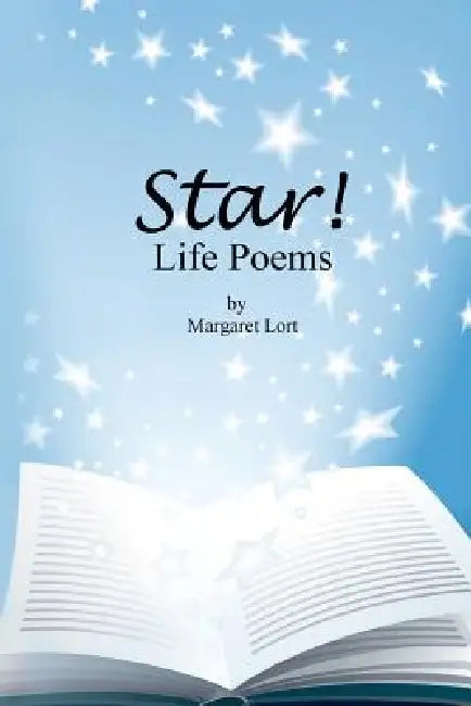 Star! Life Poems by Margaret a. Lort