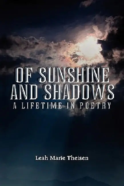 Of Sunshine and Shadows by Leah Marie Theisen
