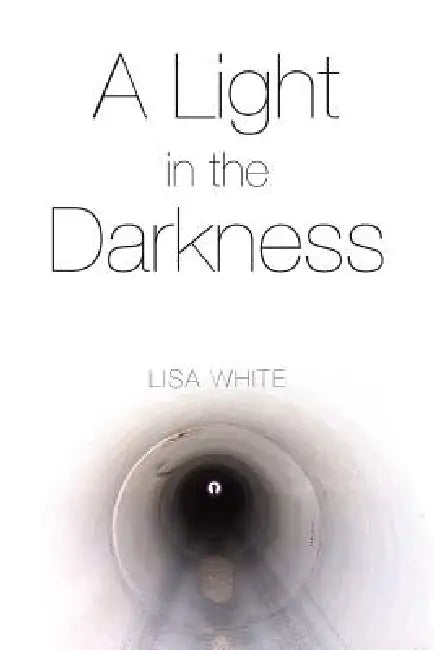 A Light in the Darkness by Lisa White