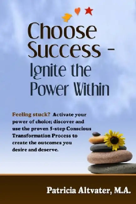 Choose Success  Ignite The Power Within by Patricia Altvater