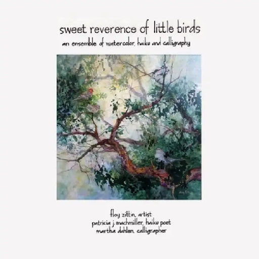 Sweet Reverence of Little Birds by Floy Zittin, Martha Dahlen, Patricia J. Machmiller