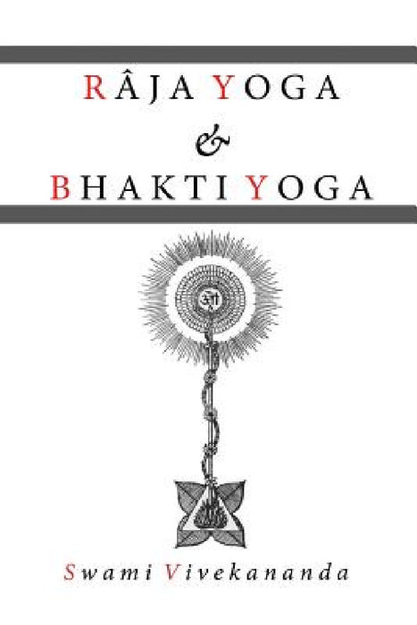 Raja Yoga & Bhakti Yoga by Swami Vivekananda