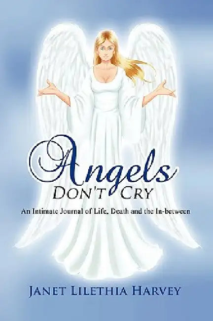Angels Don't Cry by Janet Lilethia Harvey